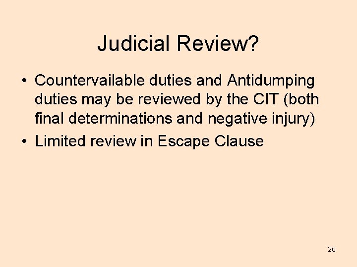 Judicial Review? • Countervailable duties and Antidumping duties may be reviewed by the CIT