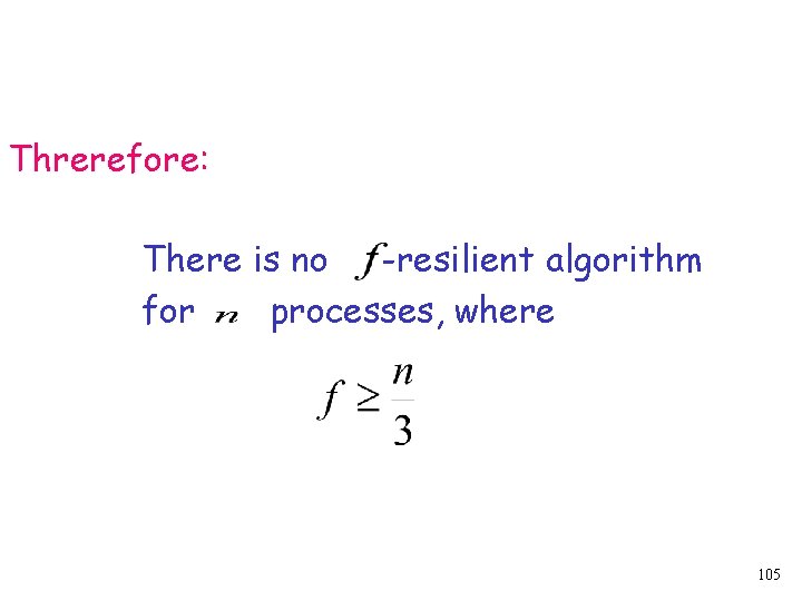 Threrefore: There is no -resilient algorithm for processes, where 105 