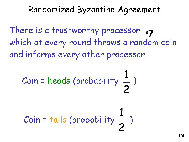 Randomized Byzantine Agreement There is a trustworthy processor which at every round throws a