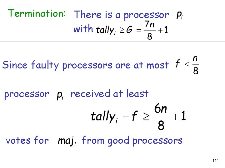 Termination: There is a processor with Since faulty processors are at most processor votes