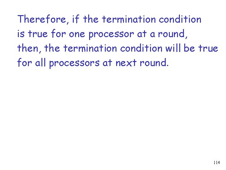 Therefore, if the termination condition is true for one processor at a round, then,