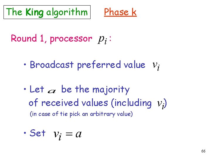 The King algorithm Round 1, processor Phase k : • Broadcast preferred value •