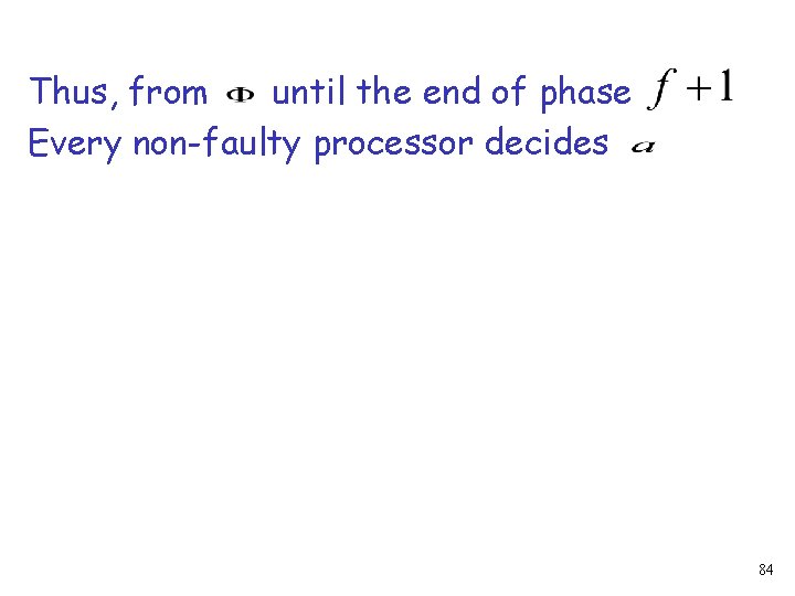 Thus, from until the end of phase Every non-faulty processor decides 84 