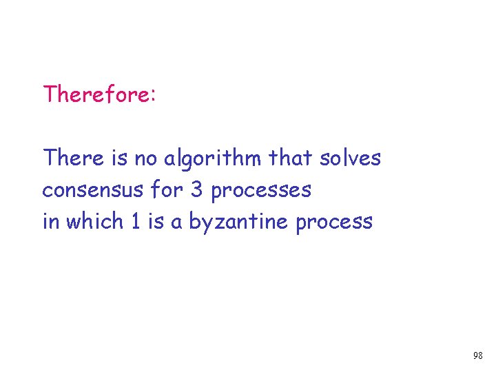 Therefore: There is no algorithm that solves consensus for 3 processes in which 1