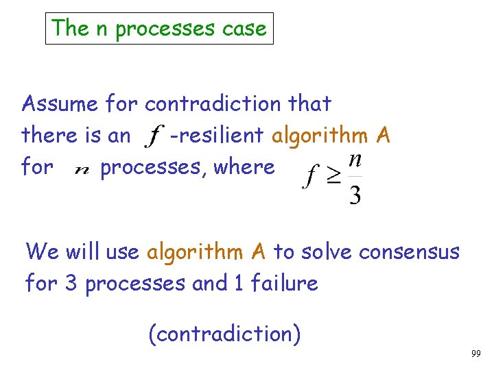 The n processes case Assume for contradiction that there is an -resilient algorithm A