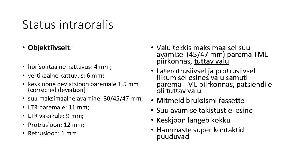 Status intraoralis • Objektiivselt: • • • Valu tekkis maksimaalsel suu avamisel (45/47 mm)