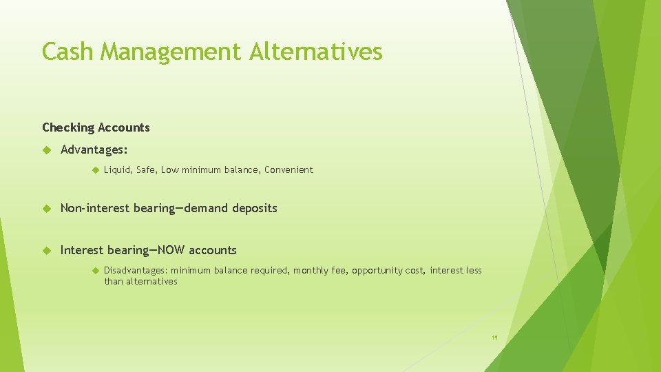 Cash Management Alternatives Checking Accounts Advantages: Liquid, Safe, Low minimum balance, Convenient Non-interest bearing—demand