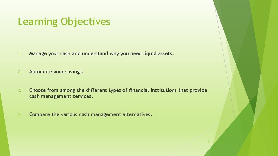 Learning Objectives 1. Manage your cash and understand why you need liquid assets. 2.