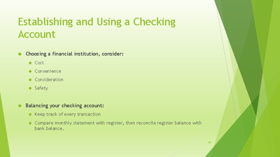 Establishing and Using a Checking Account Choosing a financial institution, consider: Cost Convenience Consideration