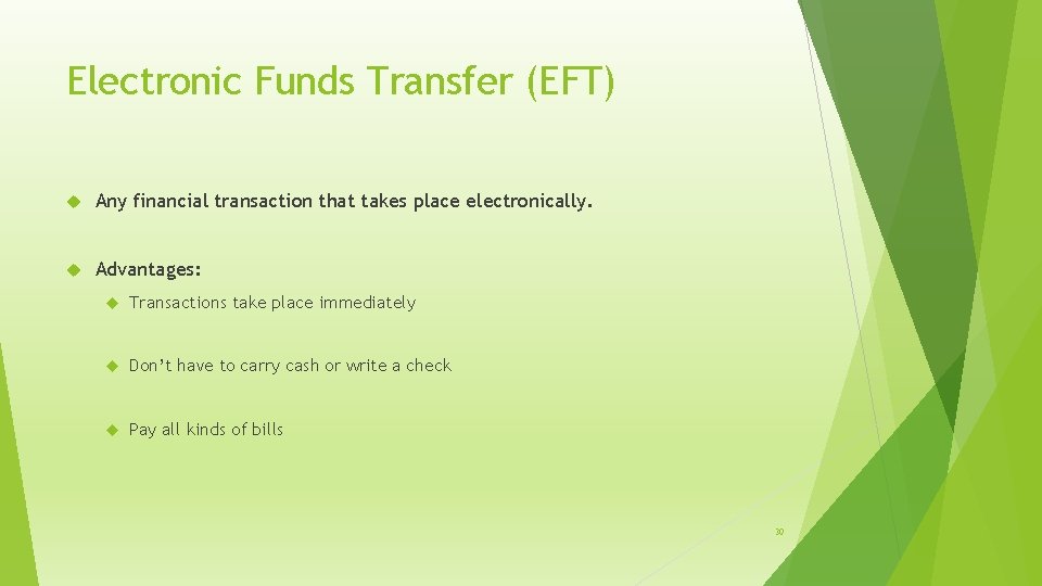 Electronic Funds Transfer (EFT) Any financial transaction that takes place electronically. Advantages: Transactions take