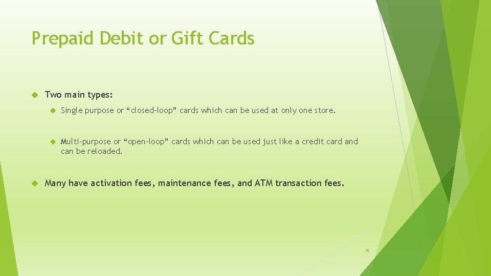 Prepaid Debit or Gift Cards Two main types: Single purpose or “closed-loop” cards which