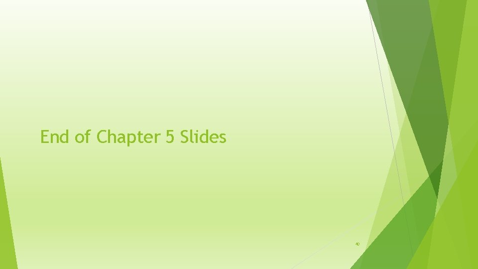 End of Chapter 5 Slides 40 
