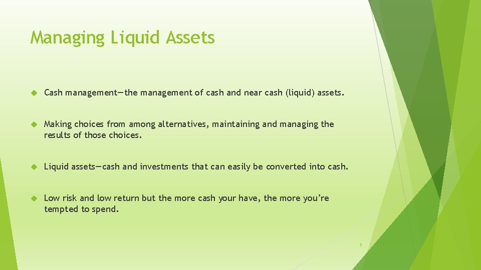 Managing Liquid Assets Cash management—the management of cash and near cash (liquid) assets. Making