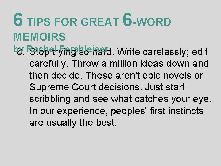 6 TIPS FOR GREAT 6 -WORD MEMOIRS by Rachel Fershleiser 6. Stop trying so 6 TIPS FOR GREAT 6 -WORD MEMOIRS by Rachel Fershleiser 6. Stop trying so