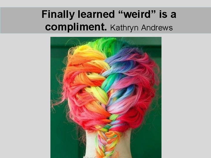 A house without pets isn't Finally learned “weird” is a compliment. Kathryn Andrews home. A house without pets isn't Finally learned “weird” is a compliment. Kathryn Andrews home.