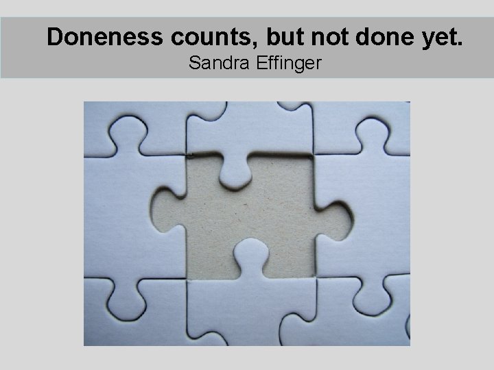 Doneness counts, but not done yet. Sandra Effinger yet. Sandra Effinger Doneness counts, but not done yet. Sandra Effinger yet. Sandra Effinger