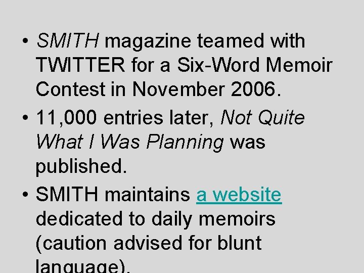 • SMITH magazine teamed with TWITTER for a Six-Word Memoir Contest in November • SMITH magazine teamed with TWITTER for a Six-Word Memoir Contest in November
