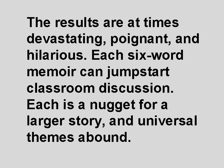 The results are at times devastating, poignant, and hilarious. Each six-word memoir can jumpstart The results are at times devastating, poignant, and hilarious. Each six-word memoir can jumpstart
