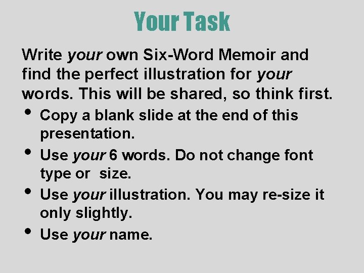 Your Task Write your own Six-Word Memoir and find the perfect illustration for your Your Task Write your own Six-Word Memoir and find the perfect illustration for your