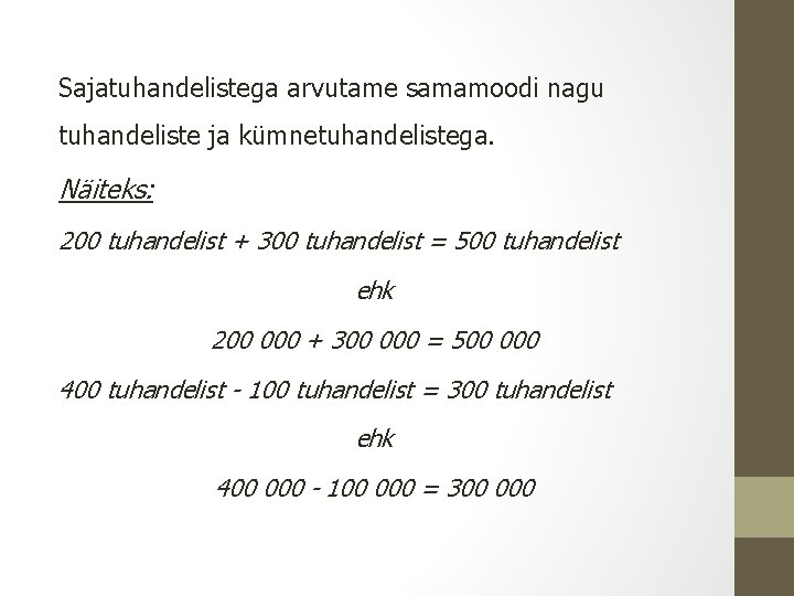 Sajatuhandelistega arvutame samamoodi nagu tuhandeliste ja kümnetuhandelistega. Näiteks: 200 tuhandelist + 300 tuhandelist =
