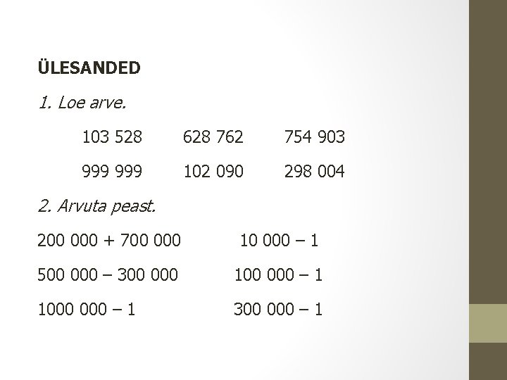 ÜLESANDED 1. Loe arve. 103 528 628 762 754 903 999 102 090 298