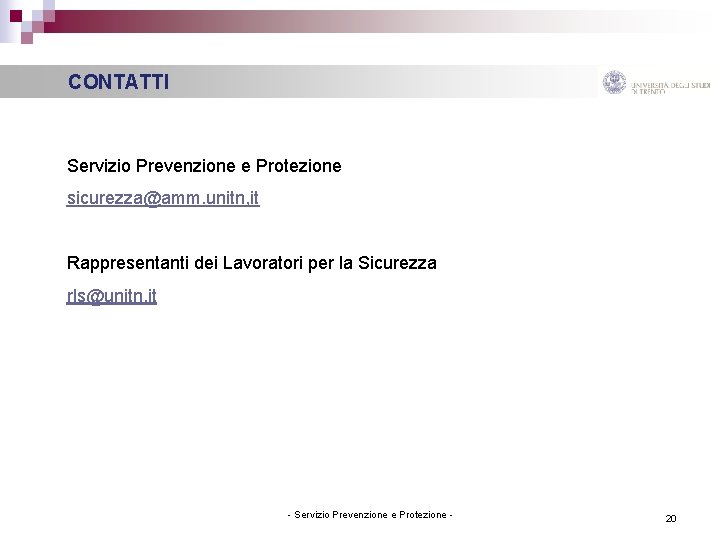  CONTATTI Servizio Prevenzione e Protezione sicurezza@amm. unitn, it Rappresentanti dei Lavoratori per la