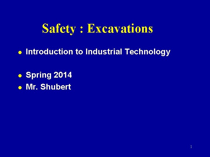 Safety : Excavations l Introduction to Industrial Technology l Spring 2014 Mr. Shubert l Safety : Excavations l Introduction to Industrial Technology l Spring 2014 Mr. Shubert l
