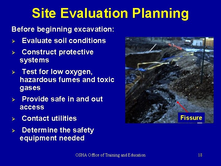 Site Evaluation Planning Before beginning excavation: Ø Evaluate soil conditions Ø Construct protective systems Site Evaluation Planning Before beginning excavation: Ø Evaluate soil conditions Ø Construct protective systems