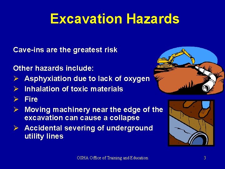 Excavation Hazards Cave-ins are the greatest risk Other hazards include: Ø Asphyxiation due to Excavation Hazards Cave-ins are the greatest risk Other hazards include: Ø Asphyxiation due to