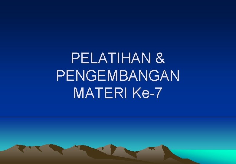 PELATIHAN & PENGEMBANGAN MATERI Ke 7 