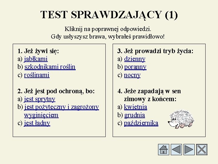 TEST SPRAWDZAJĄCY (1) Kliknij na poprawnej odpowiedzi. Gdy usłyszysz brawa, wybrałeś prawidłowo! 1. Jeż