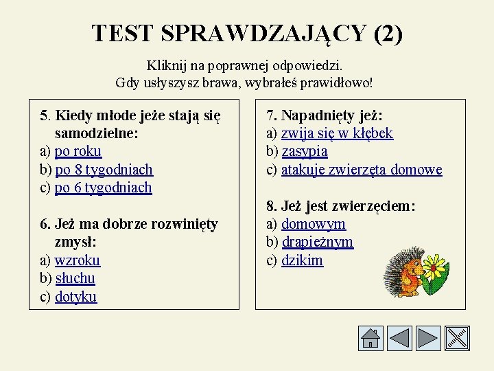 TEST SPRAWDZAJĄCY (2) Kliknij na poprawnej odpowiedzi. Gdy usłyszysz brawa, wybrałeś prawidłowo! 5. Kiedy