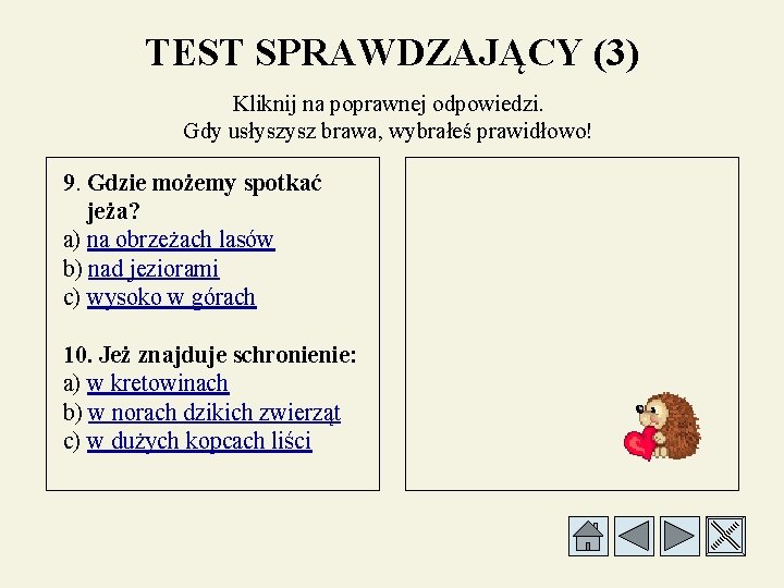 TEST SPRAWDZAJĄCY (3) Kliknij na poprawnej odpowiedzi. Gdy usłyszysz brawa, wybrałeś prawidłowo! 9. Gdzie