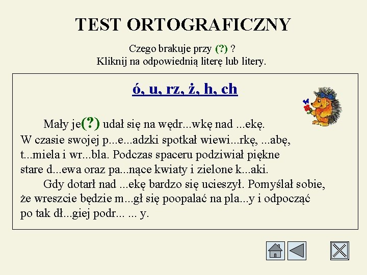 TEST ORTOGRAFICZNY Czego brakuje przy (? ) ? Kliknij na odpowiednią literę lub litery.
