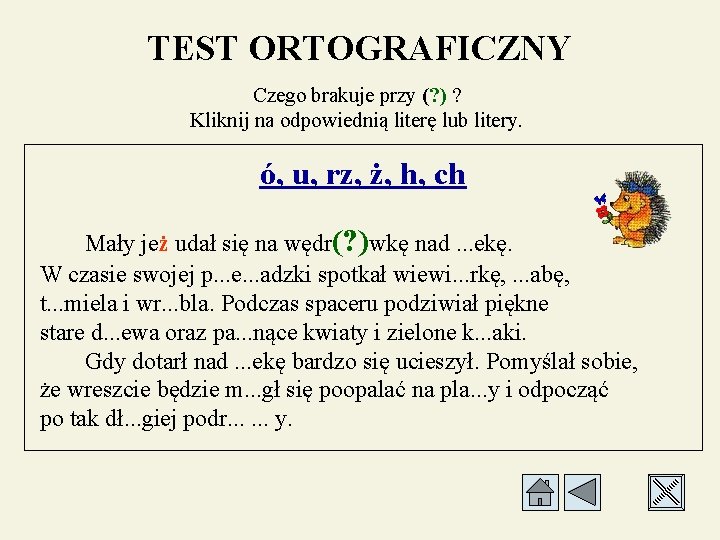 TEST ORTOGRAFICZNY Czego brakuje przy (? ) ? Kliknij na odpowiednią literę lub litery.