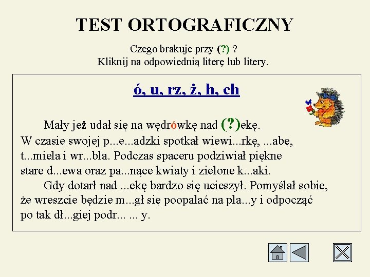 TEST ORTOGRAFICZNY Czego brakuje przy (? ) ? Kliknij na odpowiednią literę lub litery.