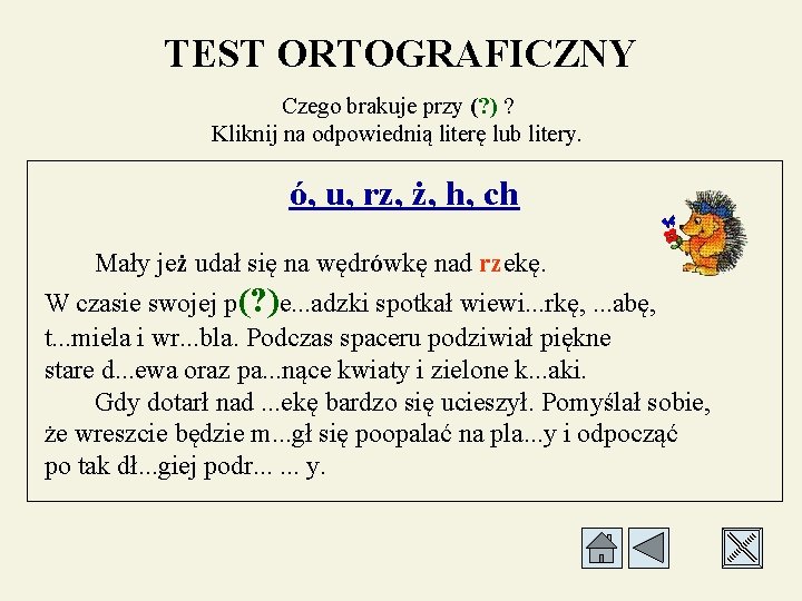 TEST ORTOGRAFICZNY Czego brakuje przy (? ) ? Kliknij na odpowiednią literę lub litery.