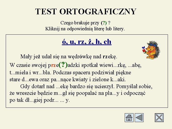 TEST ORTOGRAFICZNY Czego brakuje przy (? ) ? Kliknij na odpowiednią literę lub litery.