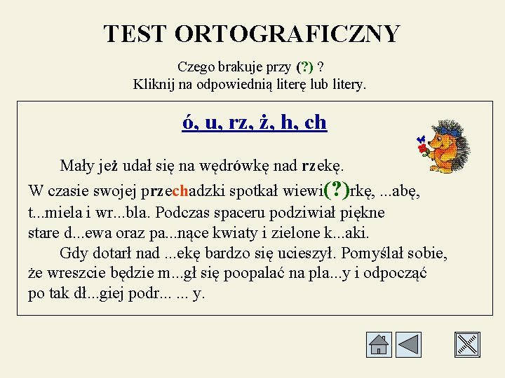 TEST ORTOGRAFICZNY Czego brakuje przy (? ) ? Kliknij na odpowiednią literę lub litery.