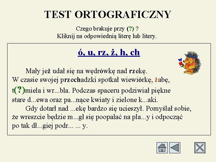 TEST ORTOGRAFICZNY Czego brakuje przy (? ) ? Kliknij na odpowiednią literę lub litery.