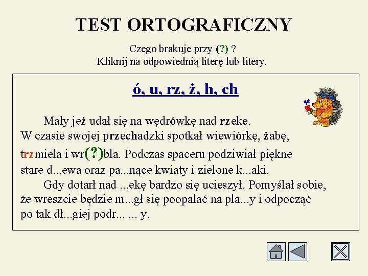TEST ORTOGRAFICZNY Czego brakuje przy (? ) ? Kliknij na odpowiednią literę lub litery.