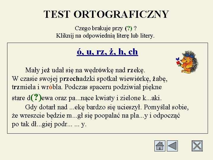 TEST ORTOGRAFICZNY Czego brakuje przy (? ) ? Kliknij na odpowiednią literę lub litery.