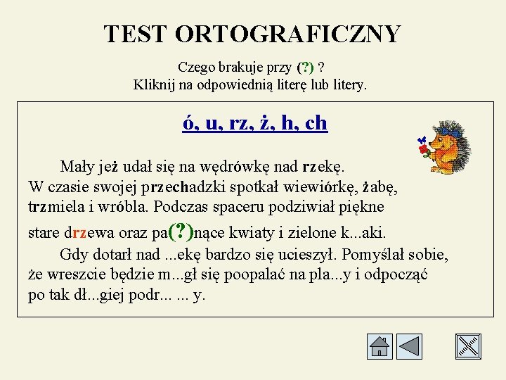 TEST ORTOGRAFICZNY Czego brakuje przy (? ) ? Kliknij na odpowiednią literę lub litery.