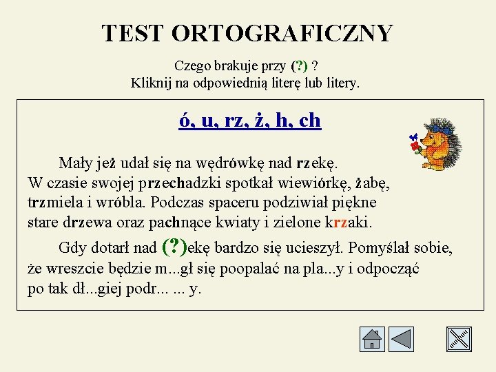 TEST ORTOGRAFICZNY Czego brakuje przy (? ) ? Kliknij na odpowiednią literę lub litery.