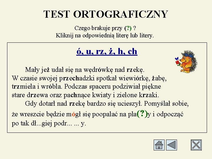 TEST ORTOGRAFICZNY Czego brakuje przy (? ) ? Kliknij na odpowiednią literę lub litery.