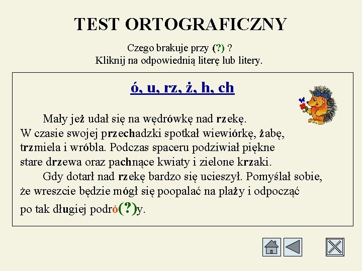 TEST ORTOGRAFICZNY Czego brakuje przy (? ) ? Kliknij na odpowiednią literę lub litery.