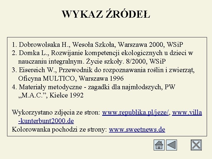 WYKAZ ŹRÓDEŁ 1. Dobrowolsaka H. , Wesoła Szkoła, Warszawa 2000, WSi. P 2. Domka
