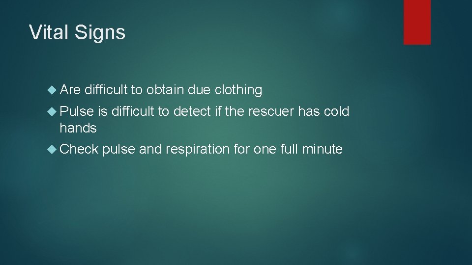 Vital Signs Are difficult to obtain due clothing Pulse is difficult to detect if