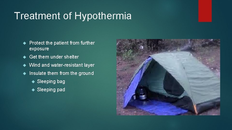 Treatment of Hypothermia Protect the patient from further exposure Get them under shelter Wind