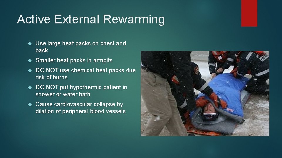 Active External Rewarming Use large heat packs on chest and back Smaller heat packs